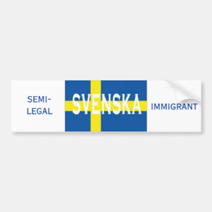 Svenska, IMMIGRANT, SEMI-LEGAL Bumpersticker