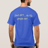 Sw Chat GPT.. du får googla det ... - Google dat T-shirt (Achterkant)