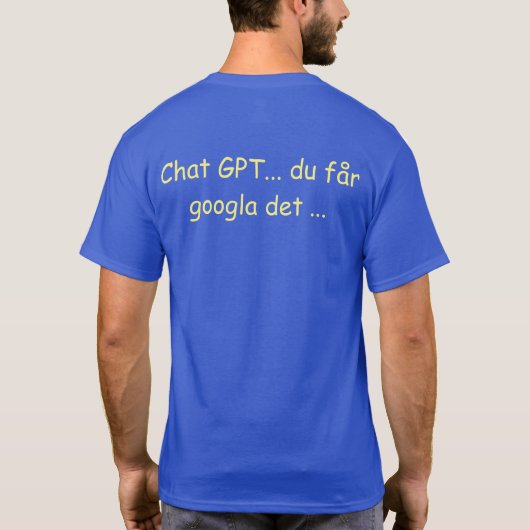 Sw Chat GPT.. du får googla det ... - Google dat T-shirt (Achterkant)