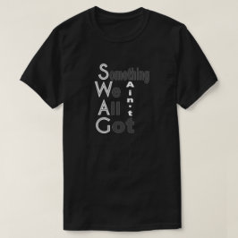 SWAG - Iets wat we allemaal niet hebben Shirt