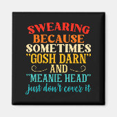 Swearing Because Sometimes Gosh Darn And Meanie He Magneet (Voorkant)
