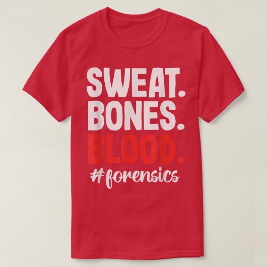 Sweat Blood Bones Forensic Scientist Inves T-shirt (Design voorkant)