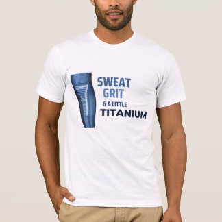Sweat, Grit, and a Little Titanium  T-shirt