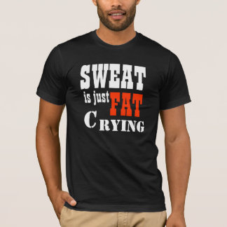 Sweat is alleen maar een Fat Crying 2! T-shirt