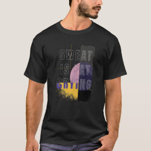 Sweat is Fat Crying Fat Weight Fitness T-shirt
