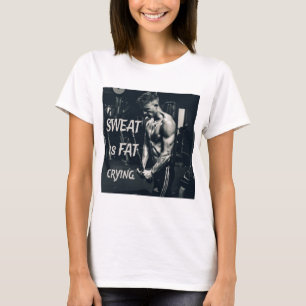 Sweat is Fat Crying Motivatie Inspirerend T-shirt