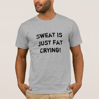 Sweat is gewoon dik huilen. t-shirt