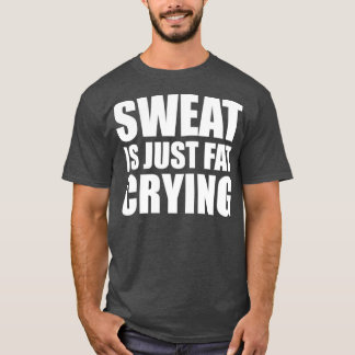 Sweat is gewoon Fat Crying Gym Quote 1 T-shirt