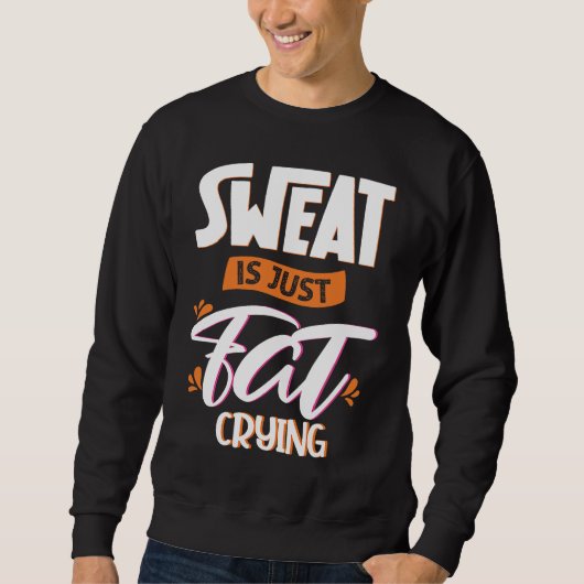 Sweat is just fat crying fitness gym workout  1 trui (Voorkant)