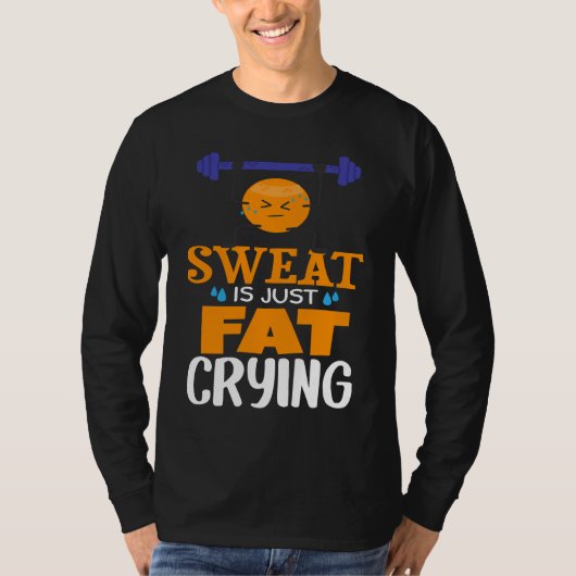 Sweat Is Just Fat Crying  gym workout T-shirt (Voorkant)