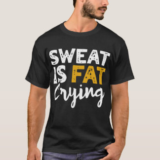 Sweat is vetdrogen. Grappig fitness en resultaat T-shirt