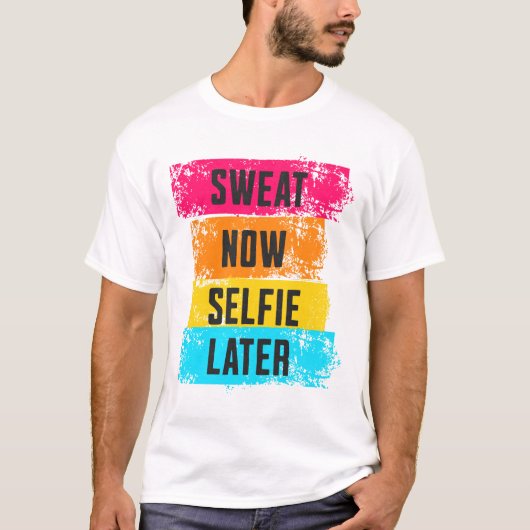 Sweat Now, Selfie Later - Gym Motivation T-shirt (Voorkant)
