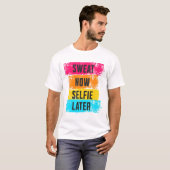Sweat Now, Selfie Later - Gym Motivation T-shirt (Voorkant volledig)