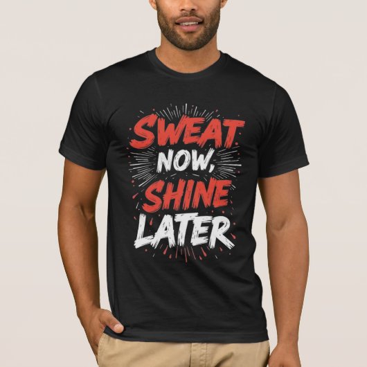  Sweat Now Shine Later – Motivational Gym T-Shirt (Voorkant)