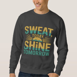 Sweat Today, Shine Tomorrow Motivational Gym Fitne Trui