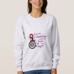 Sweatshirt- Maakt Wheelstoel m'n Butt groot? Trui