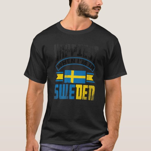 Sweden Swedish Sweden Flag Happiest When Im In Swe T-shirt (Voorkant)