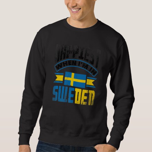 Sweden Swedish Sweden Flag Happiest When Im In Swe Trui (Voorkant)