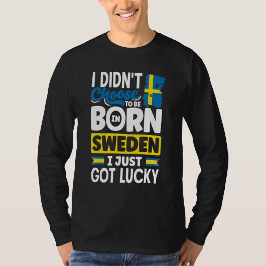 Sweden Swedish Sweden Flag I Just Got Lucky  1 T-shirt (Voorkant)