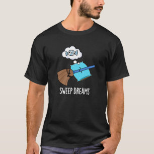 Sweep Dreams Funny Broom Pun Dark BG T-shirt
