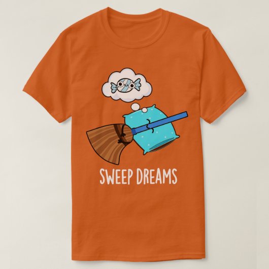 Sweep Dreams Schattige Broom Pun T-shirt (Design voorkant)