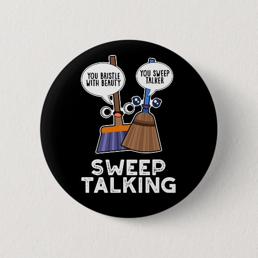 Sweep Talk Funny Sweet Talk Broom Pun Dark BG Ronde Button 5,7 Cm (Voorkant)