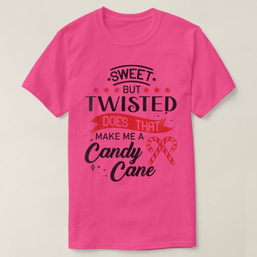 Sweet but twisted does that make me a candy cane 1 t-shirt (Design voorkant)