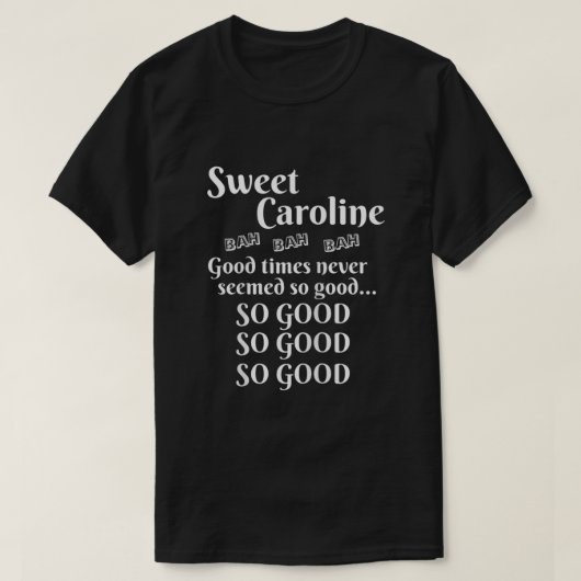 Sweet Caroline Good Times zo goed zo goed zo goed T-shirt (Design voorkant)