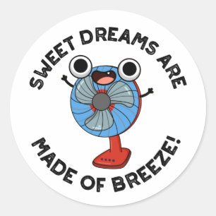 Sweet Dreams zijn gemaakt van Breeze Funny Fan Pun Ronde Sticker
