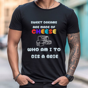 Sweet Dreams zijn gemaakt van kaas   MANNEN T-shirt