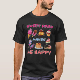 Sweet Food maakt me Happy Muffin Cake Sweet Ice Cr T-shirt
