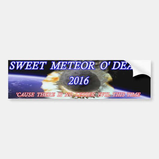 Sweet Meteor O' Death 2016 Bumpersticker (Voorkant)