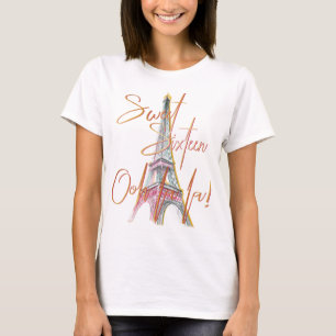 Sweet Sixteen Paris Eiffeltoren Ooh La La T-shirt