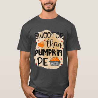 Sweeter than Pumpkin Pie Thanksgiving Fall Thanksg T-shirt