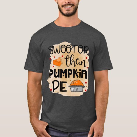 Sweeter than Pumpkin Pie Thanksgiving Fall Thanksg T-shirt (Voorkant)