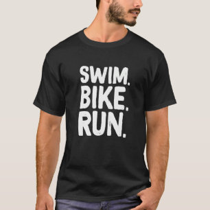 Swim Bike run Graphic Runing Swimming Cycling Tri T-shirt