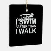 Swim Faster Than I Walk Keramisch Ornament (Rechts)