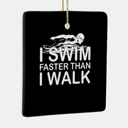 Swim Faster Than I Walk Keramisch Ornament (Rechts)