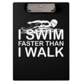 Swim Faster Than I Walk Klembord (Voorkant)