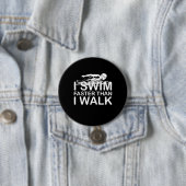 Swim Faster Than I Walk Ronde Button 7,6 Cm (In situ)