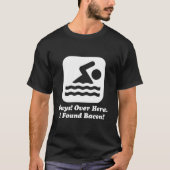 Swimmer Over Here I Found Bacon T-shirt (Voorkant)