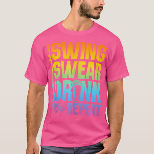 Swing Swear Drink Herhaal - Funny Golf Gezegde T-shirt