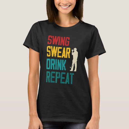 Swing Swear Drink Herhaal Golf T-shirt (Voorkant)
