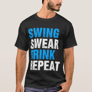 Swing Swear Drink Herhaalt Funny Golf T-shirt