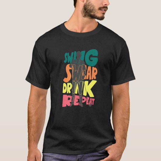 Swing Swear Drink Repeat Golf Enthusiast Golf Play T-shirt (Voorkant)