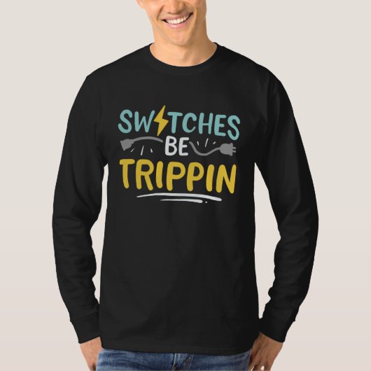 Switches Be Trippin Electrical Engineer Electricia T-shirt (Voorkant)