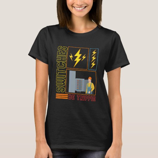 Switches Be Trippin' Electrician Electrical Engine T-shirt (Voorkant)