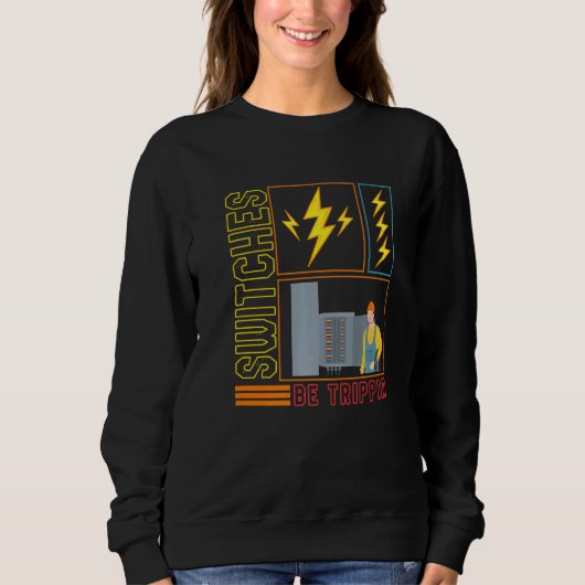 Switches Be Trippin' Electrician Electrical Engine Trui (Voorkant)