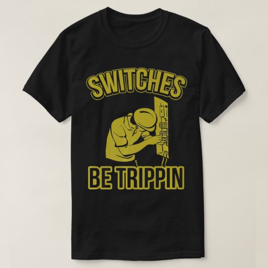 Switches Be Trippin Funny Master Electrician Fuse  T-shirt (Design voorkant)