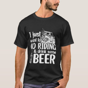 SXS UTV Ik wil gewoon gaan rijden en wat Drinken T-shirt